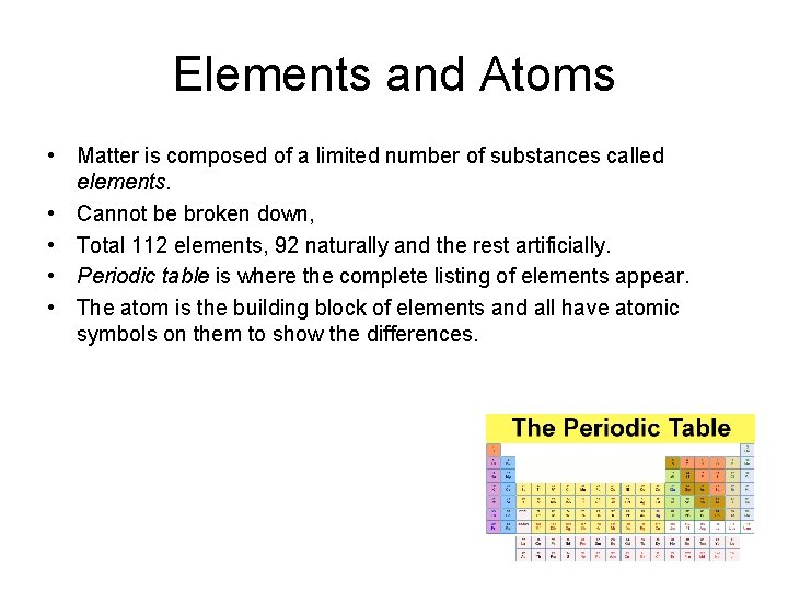 Elements and Atoms • Matter is composed of a limited number of substances called