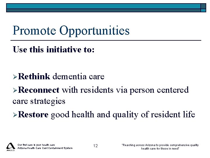 Promote Opportunities Use this initiative to: ØRethink dementia care ØReconnect with residents via person