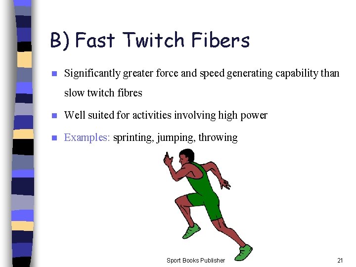 B) Fast Twitch Fibers n Significantly greater force and speed generating capability than slow