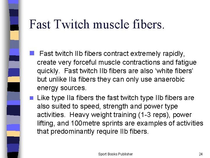 Fast Twitch muscle fibers. n Fast twitch IIb fibers contract extremely rapidly, create very