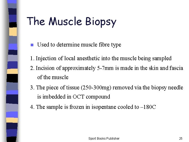 The Muscle Biopsy n Used to determine muscle fibre type 1. Injection of local