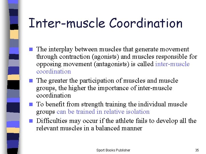 Inter-muscle Coordination The interplay between muscles that generate movement through contraction (agonists) and muscles