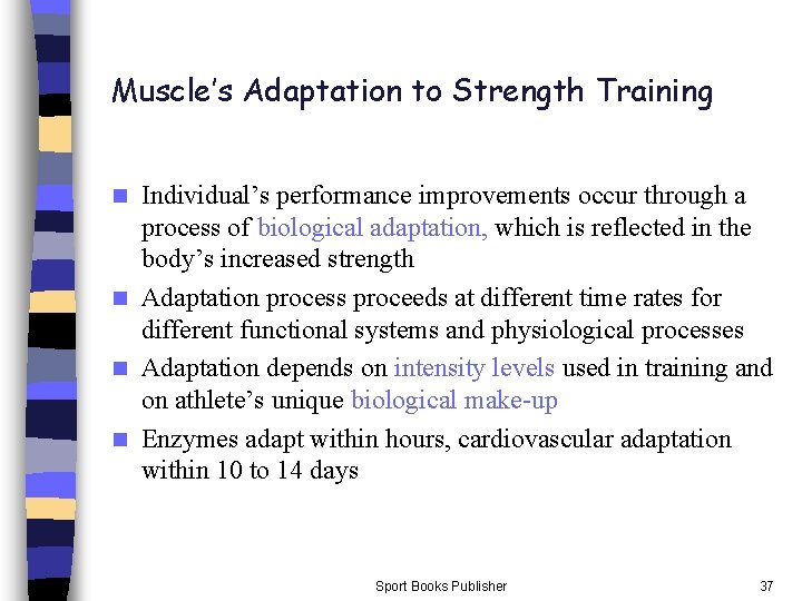 Muscle’s Adaptation to Strength Training Individual’s performance improvements occur through a process of biological