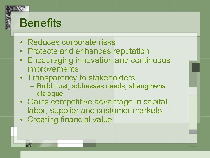 Benefits • Reduces corporate risks • Protects and enhances reputation • Encouraging innovation and