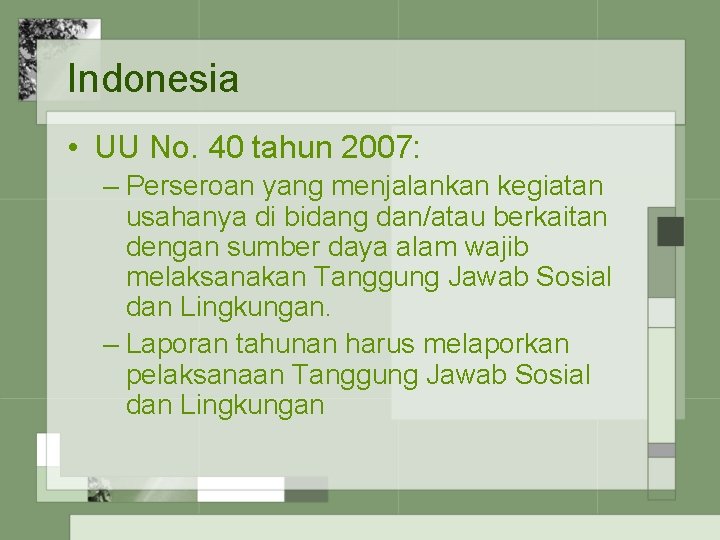 Indonesia • UU No. 40 tahun 2007: – Perseroan yang menjalankan kegiatan usahanya di
