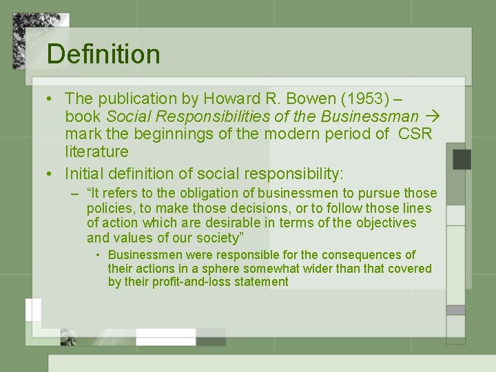 Definition • The publication by Howard R. Bowen (1953) – book Social Responsibilities of
