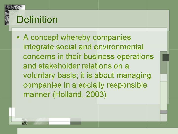 Definition • A concept whereby companies integrate social and environmental concerns in their business