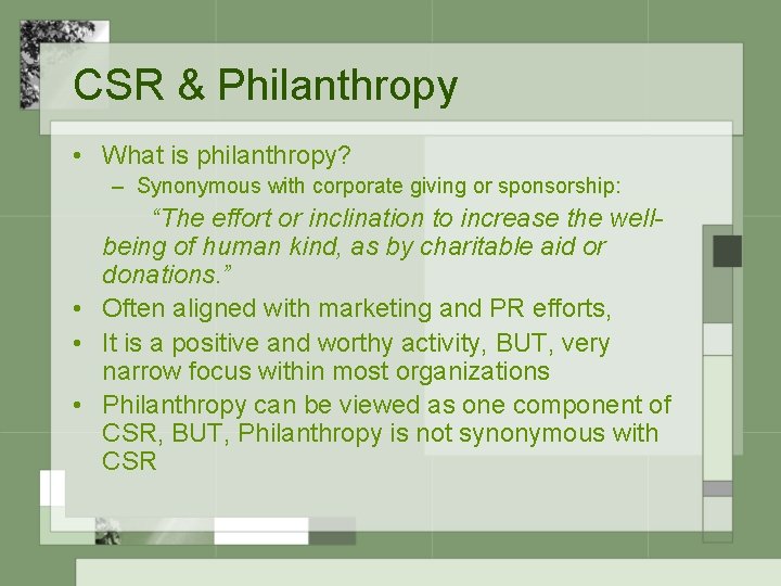 CSR & Philanthropy • What is philanthropy? – Synonymous with corporate giving or sponsorship: