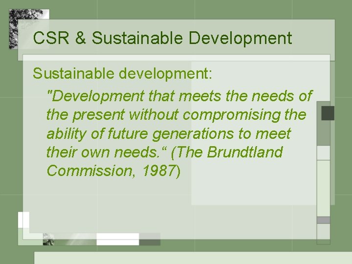 CSR & Sustainable Development Sustainable development: "Development that meets the needs of the present