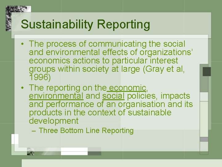 Sustainability Reporting • The process of communicating the social and environmental effects of organizations’