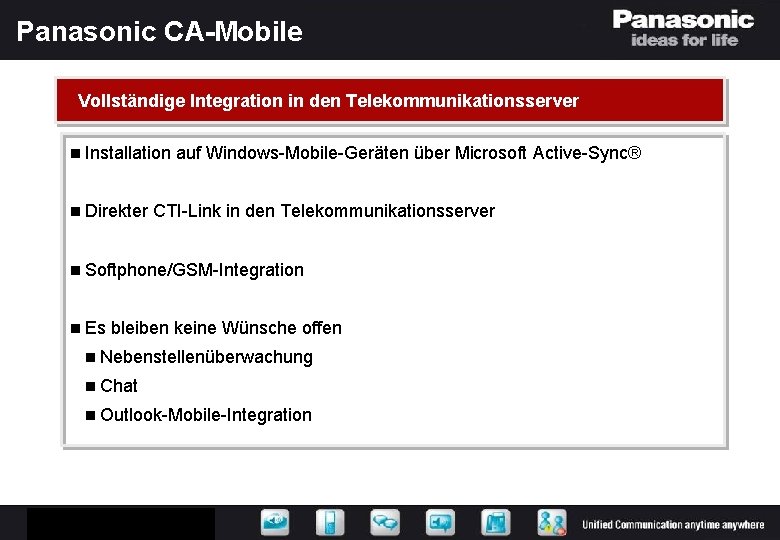 Panasonic CA-Mobile Vollständige Integration in den Telekommunikationsserver n Installation n Direkter auf Windows-Mobile-Geräten über