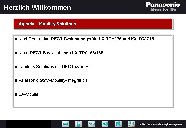 Herzlich Willkommen Agenda – Mobility Solutions n Next Generation DECT-Systemendgeräte KX-TCA 175 und KX-TCA