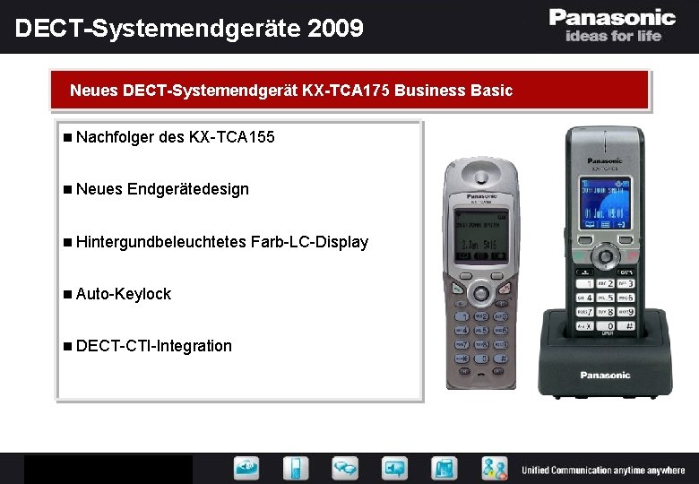 DECT-Systemendgeräte 2009 Neues DECT-Systemendgerät KX-TCA 175 Business Basic n Nachfolger n Neues des KX-TCA