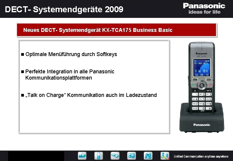 DECT- Systemendgeräte 2009 Neues DECT- Systemendgerät KX-TCA 175 Business Basic n Optimale Menüführung durch