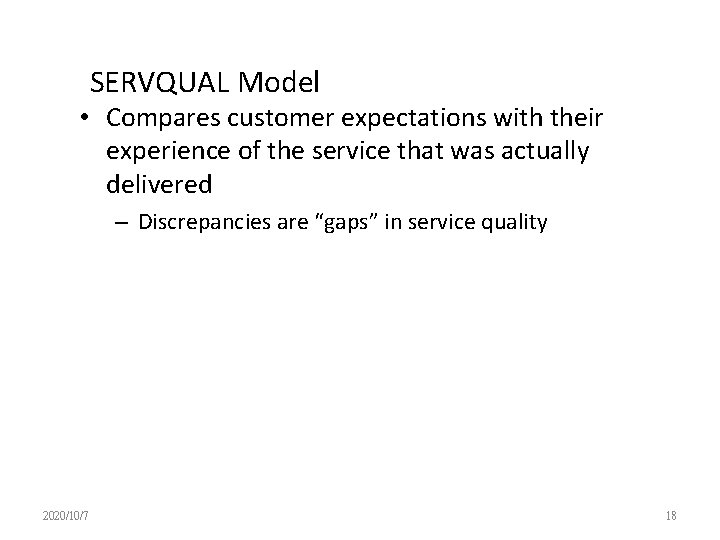 SERVQUAL Model • Compares customer expectations with their experience of the service that was