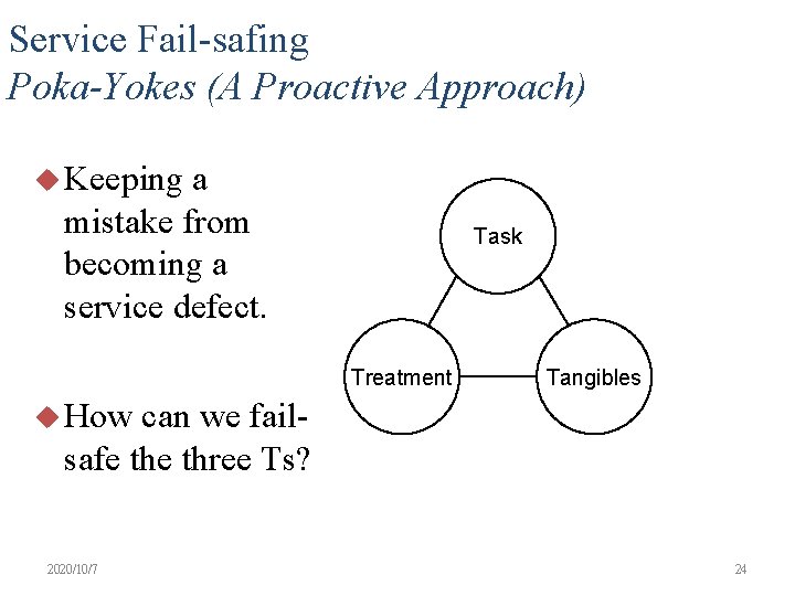 Service Fail-safing Poka-Yokes (A Proactive Approach) u Keeping a mistake from becoming a service