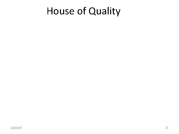 House of Quality 2020/10/7 27 