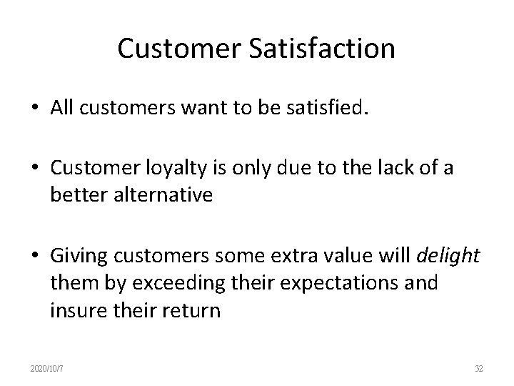 Customer Satisfaction • All customers want to be satisfied. • Customer loyalty is only