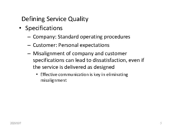 Defining Service Quality • Specifications – Company: Standard operating procedures – Customer: Personal expectations