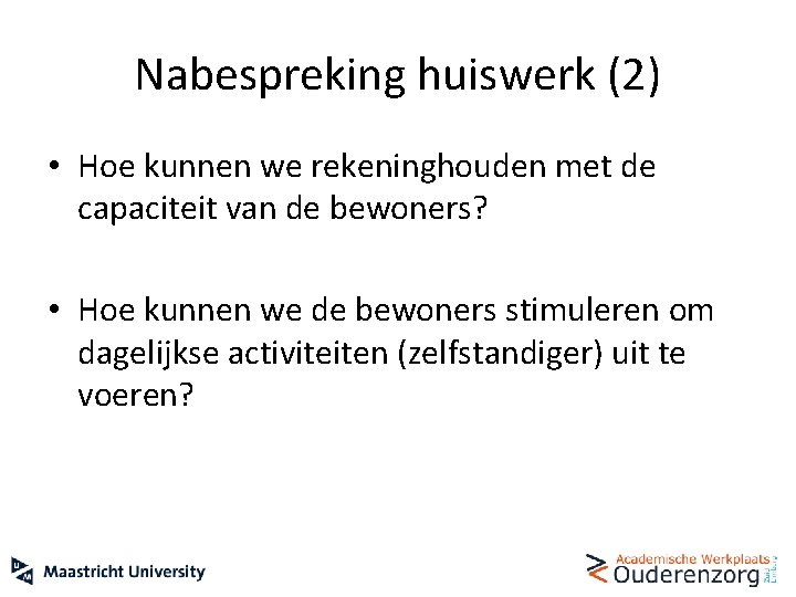 Nabespreking huiswerk (2) • Hoe kunnen we rekeninghouden met de capaciteit van de bewoners?