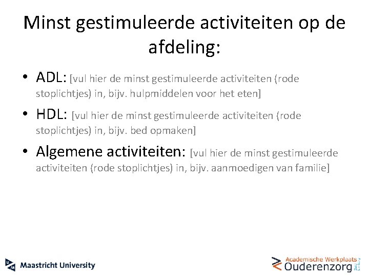Minst gestimuleerde activiteiten op de afdeling: • ADL: [vul hier de minst gestimuleerde activiteiten