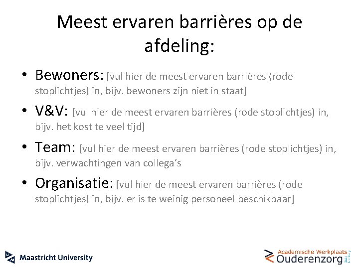 Meest ervaren barrières op de afdeling: • Bewoners: [vul hier de meest ervaren barrières