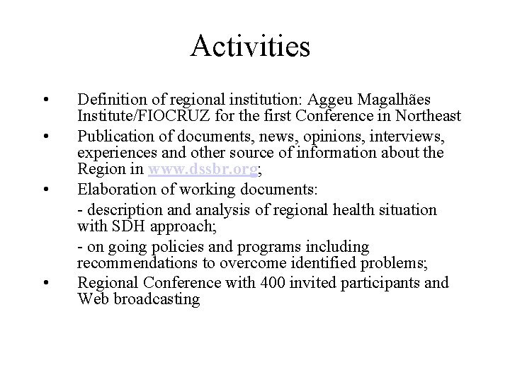 Activities • • Definition of regional institution: Aggeu Magalhães Institute/FIOCRUZ for the first Conference