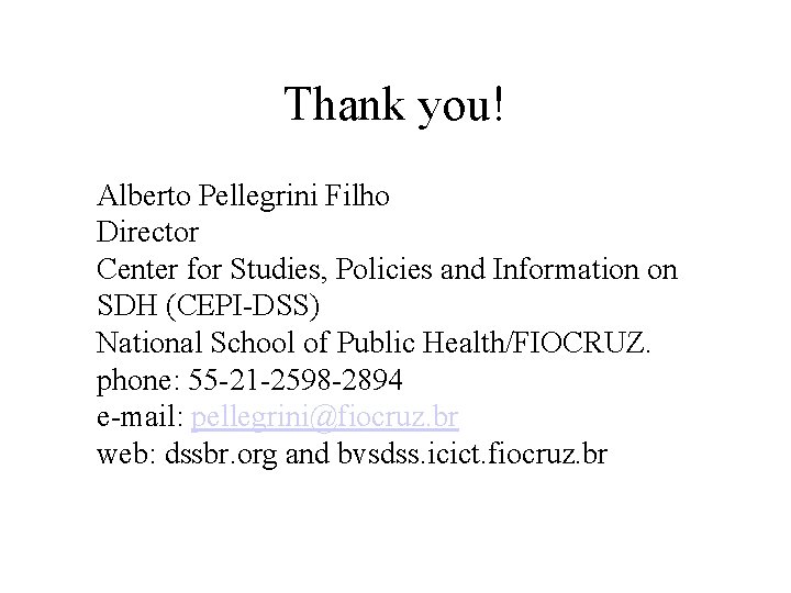 Thank you! Alberto Pellegrini Filho Director Center for Studies, Policies and Information on SDH