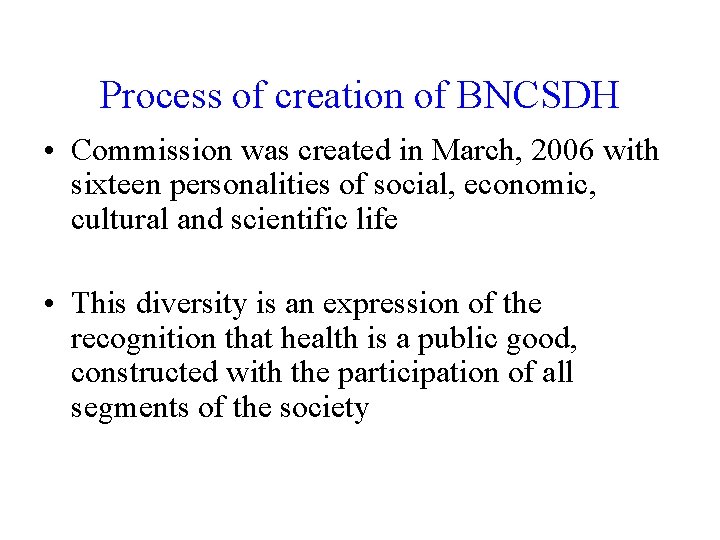 Process of creation of BNCSDH • Commission was created in March, 2006 with sixteen