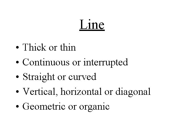 Line • • • Thick or thin Continuous or interrupted Straight or curved Vertical,