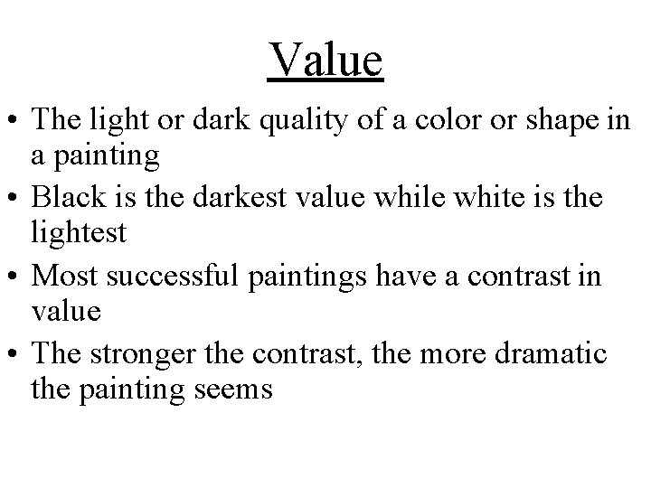 Value • The light or dark quality of a color or shape in a