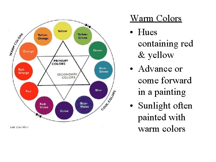Warm Colors • Hues containing red & yellow • Advance or come forward in