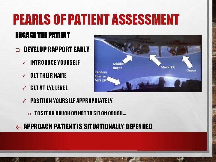 PEARLS OF PATIENT ASSESSMENT ENGAGE THE PATIENT q DEVELOP RAPPORT EARLY ü INTRODUCE YOURSELF