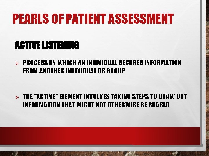 PEARLS OF PATIENT ASSESSMENT ACTIVE LISTENING Ø Ø PROCESS BY WHICH AN INDIVIDUAL SECURES