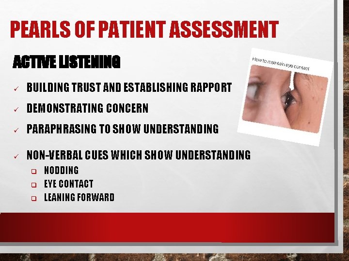PEARLS OF PATIENT ASSESSMENT ACTIVE LISTENING ü BUILDING TRUST AND ESTABLISHING RAPPORT ü DEMONSTRATING
