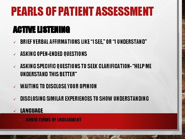 PEARLS OF PATIENT ASSESSMENT ACTIVE LISTENING ü BRIEF VERBAL AFFIRMATIONS LIKE “I SEE, ”
