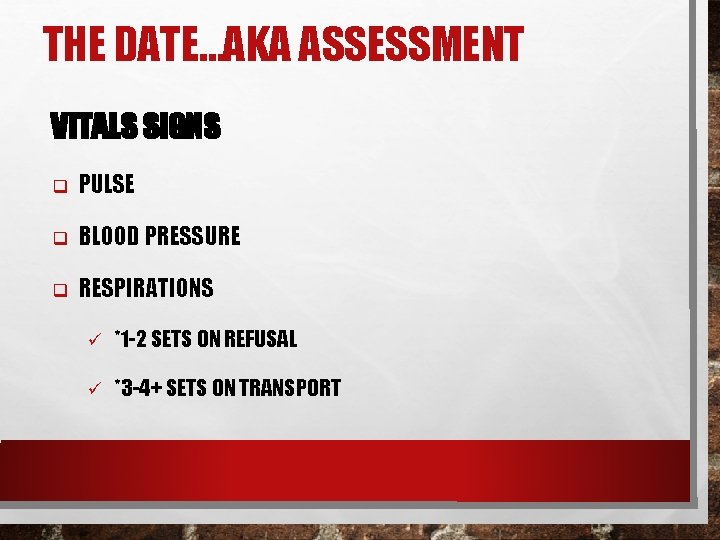 THE DATE…AKA ASSESSMENT VITALS SIGNS q PULSE q BLOOD PRESSURE q RESPIRATIONS ü *1