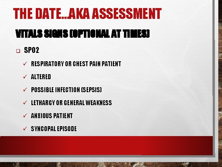 THE DATE…AKA ASSESSMENT VITALS SIGNS (OPTIONAL AT TIMES) q SPO 2 ü RESPIRATORY OR