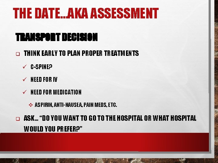 THE DATE…AKA ASSESSMENT TRANSPORT DECISION q THINK EARLY TO PLAN PROPER TREATMENTS ü C-SPINE?
