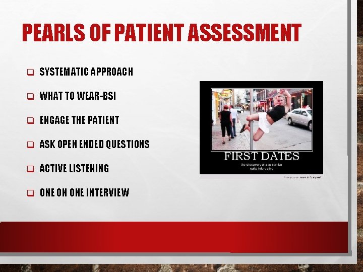 PEARLS OF PATIENT ASSESSMENT q SYSTEMATIC APPROACH q WHAT TO WEAR-BSI q ENGAGE THE