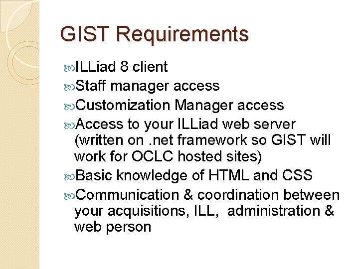 GIST Requirements ILLiad 8 client Staff manager access Customization Manager access Access to your
