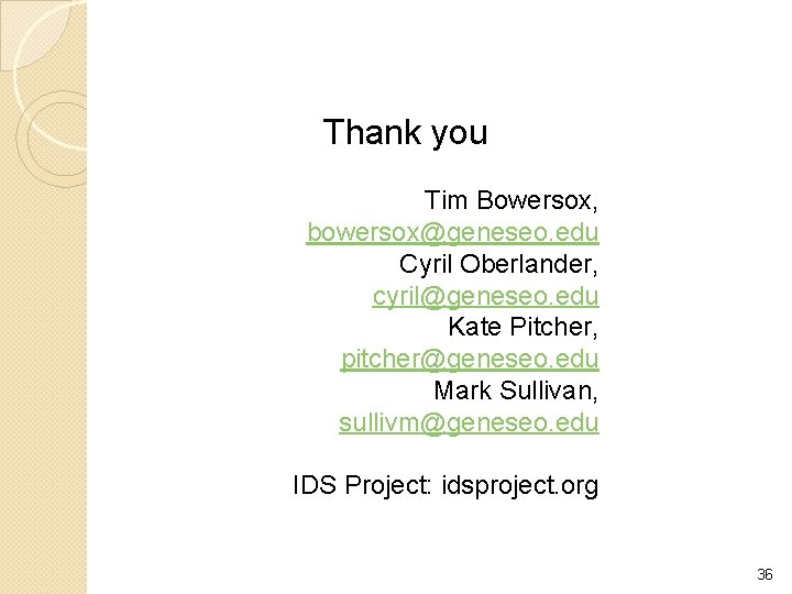 Thank you Tim Bowersox, bowersox@geneseo. edu Cyril Oberlander, cyril@geneseo. edu Kate Pitcher, pitcher@geneseo. edu