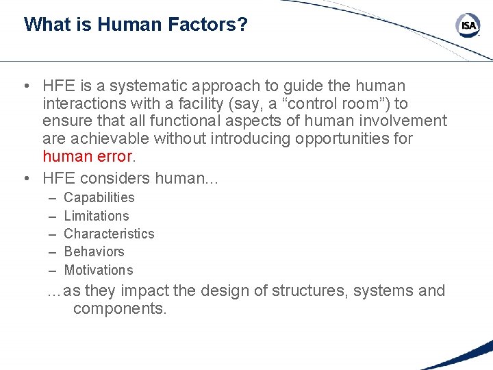 What is Human Factors? • HFE is a systematic approach to guide the human