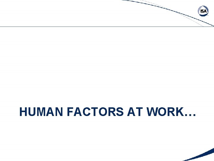 HUMAN FACTORS AT WORK… 