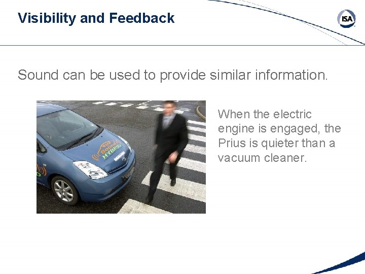 Visibility and Feedback Sound can be used to provide similar information. When the electric