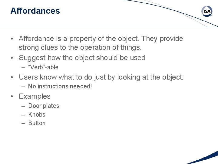 Affordances • Affordance is a property of the object. They provide strong clues to
