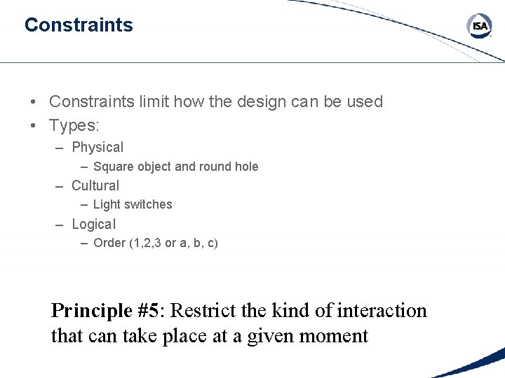 Constraints • Constraints limit how the design can be used • Types: – Physical