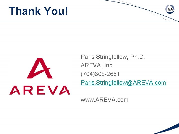 Thank You! Paris Stringfellow, Ph. D. AREVA, Inc. (704)805 -2661 Paris. Stringfellow@AREVA. com www.
