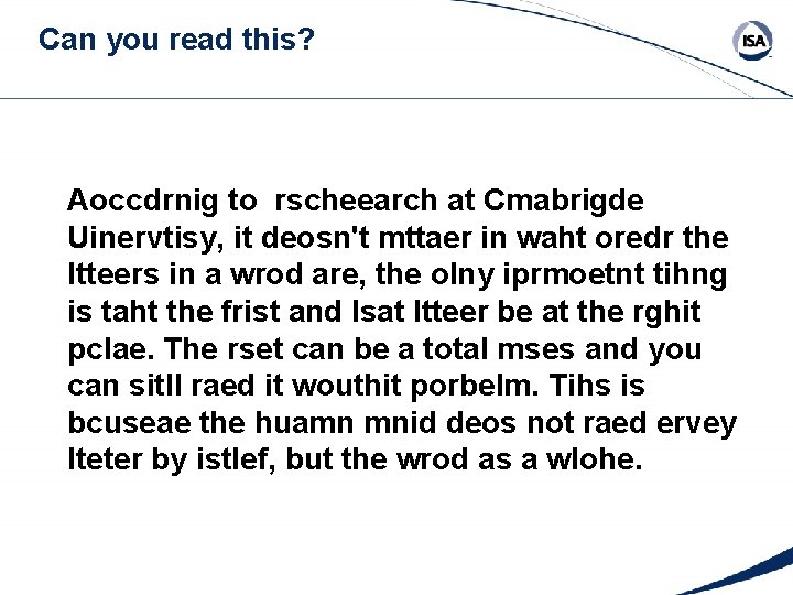 Can you read this? Aoccdrnig to rscheearch at Cmabrigde Uinervtisy, it deosn't mttaer in