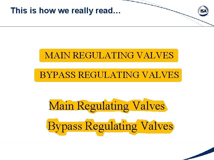 This is how we really read… MAIN REGULATING VALVES BYPASS REGULATING VALVES Main Regulating